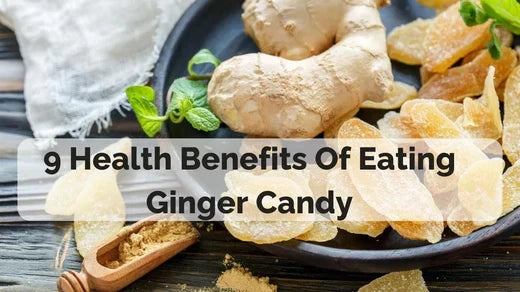 9 Health Benefits of Ginger Candy: Chews, Candied Ginger, & More