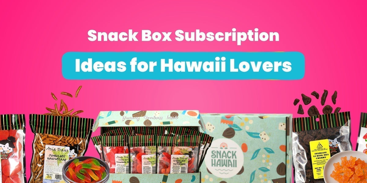 Best Snack Box Subscription Ideas for Hawaii Lovers