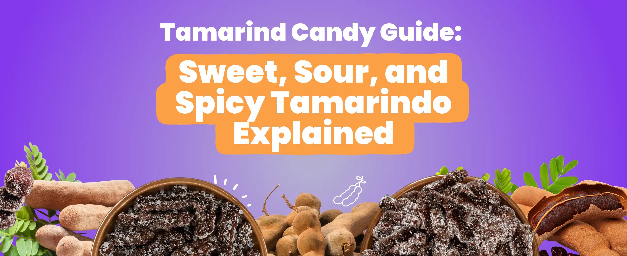 Tamarind Candy Guide: Sweet, Sour, and Spicy Tamarindo Explained