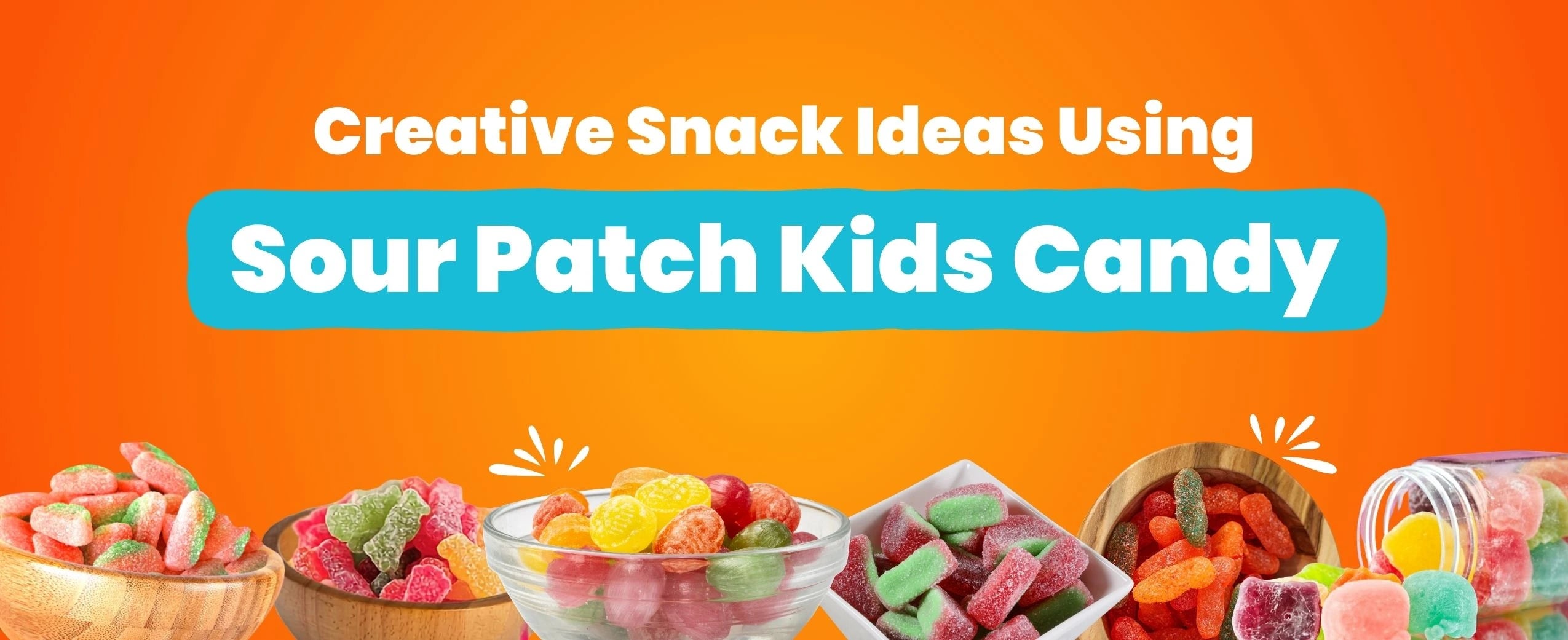 Creative Snack Ideas Using Sour Patch Kids Candy